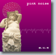 <b>[2005] Pink Noise</b>